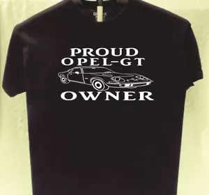 Opel GT Proud Owner T shirt Great Gift for a Friend - Picture 1 of 2