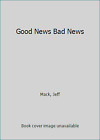 Good News Bad News by Mack, Jeff