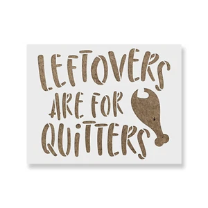 Leftovers are for Quitters Stencil - Durable & Reusable Mylar Stencils - Picture 1 of 5