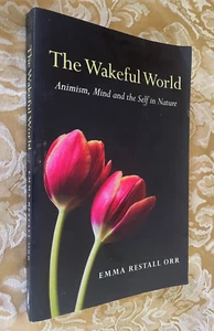 The Wakeful World: Animism, Mind and the Self in Nature by Emma Restall Orr - Picture 1 of 5