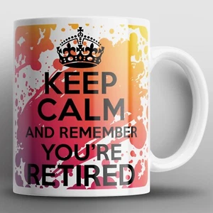 Keep Calm And Remember You're Retired Mug Mugs Pensioner Retiring Retirement Cup - Imagen 1 de 2