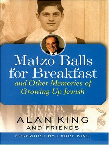 Matzo Balls for Breakfast: And Other Memories of Growing Up Jewish by King, Alan