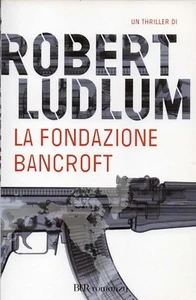 Robert LUDLUM La fondazione Bancroft BUR Rizzoli 1 Edizione 2008 - Foto 1 di 1