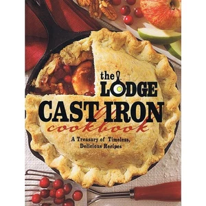 The Lodge Cast Iron Cookbook A Treasury of Timeless Delicious Recipes - Picture 1 of 1