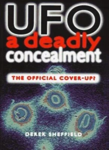UFO: A Deadly Concealment - The Official Cover Up? By Derek Sheffield - Picture 1 of 1