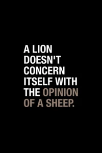A Lion Doesnt Concern Itself With The Opinion Of A Sheep Quote Poster 12x18 - Picture 1 of 3