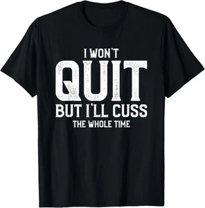 I Won't Quit But I'll Cuss The Whole Time T-Shirt Hoodie - Picture 1 of 13