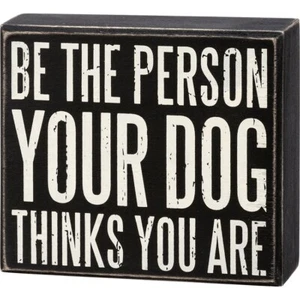 NEW "Be The Person Your Dog Thinks You Are" Box Sign - Picture 1 of 4