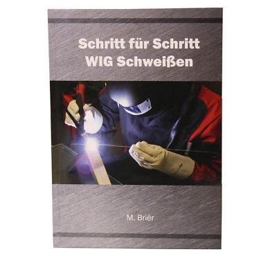 Sachbuch Schritt für Schritt WIG Schweißen von M.Briër Lehrbuch Anleitung Lernen - Bild 1 von 3
