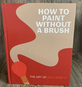 How to Paint Without a Brush : The Art of Red Hong Yi by Red Hong Yi (2023,... - Picture 1 of 6
