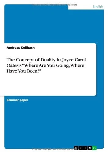 THE CONCEPT OF DUALITY IN JOYCE CAROL OATES'S "WHERE ARE By Andreas Keilbach NEW Foto 1 de 1