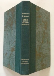 F. Argelati L'Arte di far Danari Con Schriften di Umberto Li Causi Cesare Zappulli - Bild 1 von 3