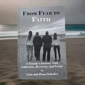 From Fear to Faith a Family's Journey with Addiction by Hans Scheller and... - Picture 1 of 6