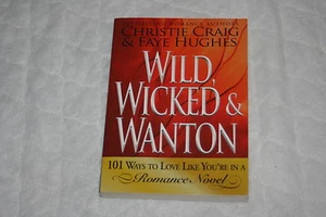 Wild, Wicked and Wanton : 101 Ways to Love Like You're in a Romance Novel by ... - Imagen 1 de 1