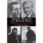 Orson Welles and Roger Hill - Paperback NEW Todd Tarbox April 2013