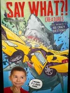 Say What? Creatures: Real Answers To 100 Crazy Questions? By Ben Grossblatt - Picture 1 of 2