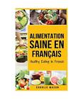 Alimentation Saine En franais/ Healthy Eating In French, Charlie Mason