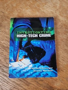 Investigating High-Tech Crime by Jeremy Muraski and Michael Knetzger (2007,... - Imagen 1 de 2