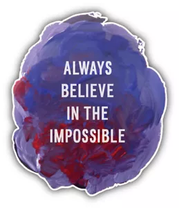 Always Believe In The Impossible Autoaufkleber Aufkleber - ''GRÖSSEN'' - Bild 1 von 1