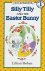 Silly Tilly And The Easter Bunny (An I Can Read Book, Level 1): By Lillian Hoban