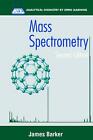 Mass Spectrometry: Analytical Chemistry by Open Learning by James Barker (Englis