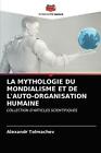 La Mythologie Du Mondialisme Et de l'Auto-Organisation Humaine by Alexandr...