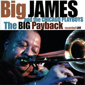 Big James & The Chicago Playboys The Big Payback: Recorded Live (CD) Album