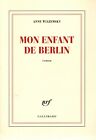 ANNE WIAZEMSKY. MON ENFANT DE BERLIN roman Gallimard 2009