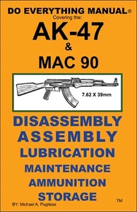AK 47 SEMI & MAC 90 Rifle Do Everything Manual  Maintenance Safety Care Book NEW - Picture 1 of 2