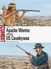 Apache Warrior vs US Cavalryman - 9781472812469