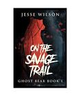 On The Savage Trail Jesse Wilson