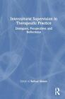 Intercultural Supervision in Therapeutic Practice: Dialogues, Perspectives and R