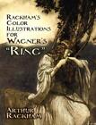 Rackham's Color Illustrations for Wagner's "Ring" by Arthur Rackham (English) Pa