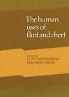 Human Uses Of Flint And Chert: Proceedings Of The Fourth International Flint Sym