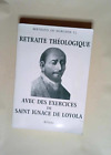 Retraite Theologique Avec Des Exercices De Saint Ignace De Loyola   Bertrand De