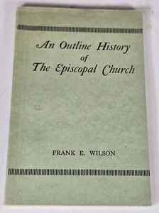1938 AN OUTLINE HISTORY of the EPISCOPAL CHURCH Frank E. Wilson D.D. BOOKLET - Picture 1 of 6