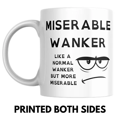 MISERABLE WANKER MUG - Rude Funny Gift Mug For Grumpy Person Man Woman Dad Uncle - Image 1 of 2