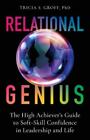 Relational Genius: The High Achiever's Guide To Soft-Skill Confidence In Lead...