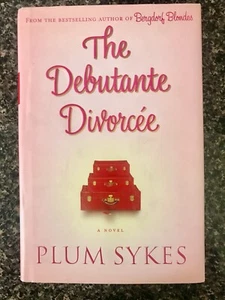 1ST EDITION The Debutante Divorcee by Plum Sykes (2006 Hardcover) CHICK LIT CHIC - Picture 1 of 7