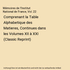 Mmoires de l'Institut National de France, Vol. 22: Comprenant la Table Alphabe