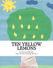 Ten Yellow Lemons By Taya Karoline Wilson - New Copy - 9780998607320