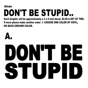 Decal Die Cut Vinyl sticker Don't Be Stupid - Bild 1 von 4