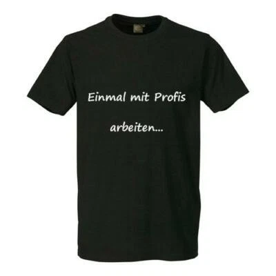 Fun T-Shirt  Einmal mit Profis arbeiten  Maler Maurer Gärtner Größe S - 4XL Top - Bild 1 von 2