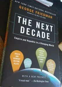 The Next Decade : Empire and Republic in a Changing World by George Friedman (2… - Picture 1 of 1