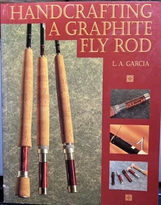 Handcrafting a Graphite Fly Rod - By L.A. Garcia - Paperback 1994 - VERY GOOD - Imagen 1 de 10