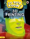 Do You Know? Level 1 3D Printing by Ladybird Paperback Book