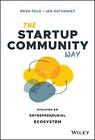 The Startup Community Way: Evolving An Entrepreneurial By Brad Feld & Ian Mint