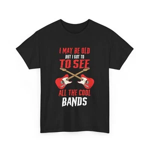 I May Be Old But I Got To See All The Cool Bands Concerts T-Shirt - Picture 1 of 15