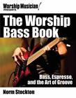 The Worship Bass Book: Bass, Espresso, and the Art of Groove [With DVD ROM]: Bas