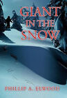 Giant In The Snow By Phillip A Elwood - New Copy - 9781477204795